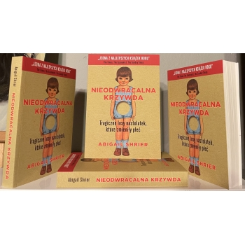 Nieodwracalna krzywda – Abigail Shrier - MIĘDZYNARODOWY BESTSELLER